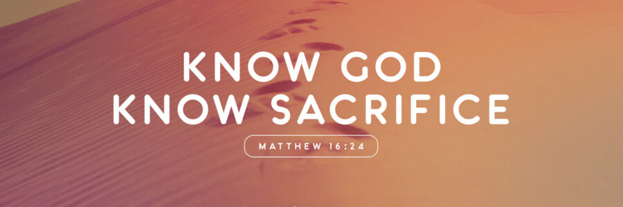 Know God, know Sacrifice