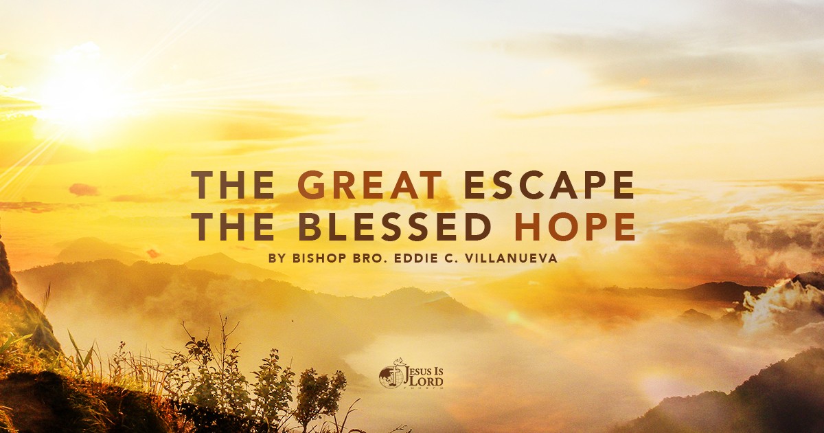 The Great Escape, The Blessed Hope - Jesus Is Lord Church Worldwide